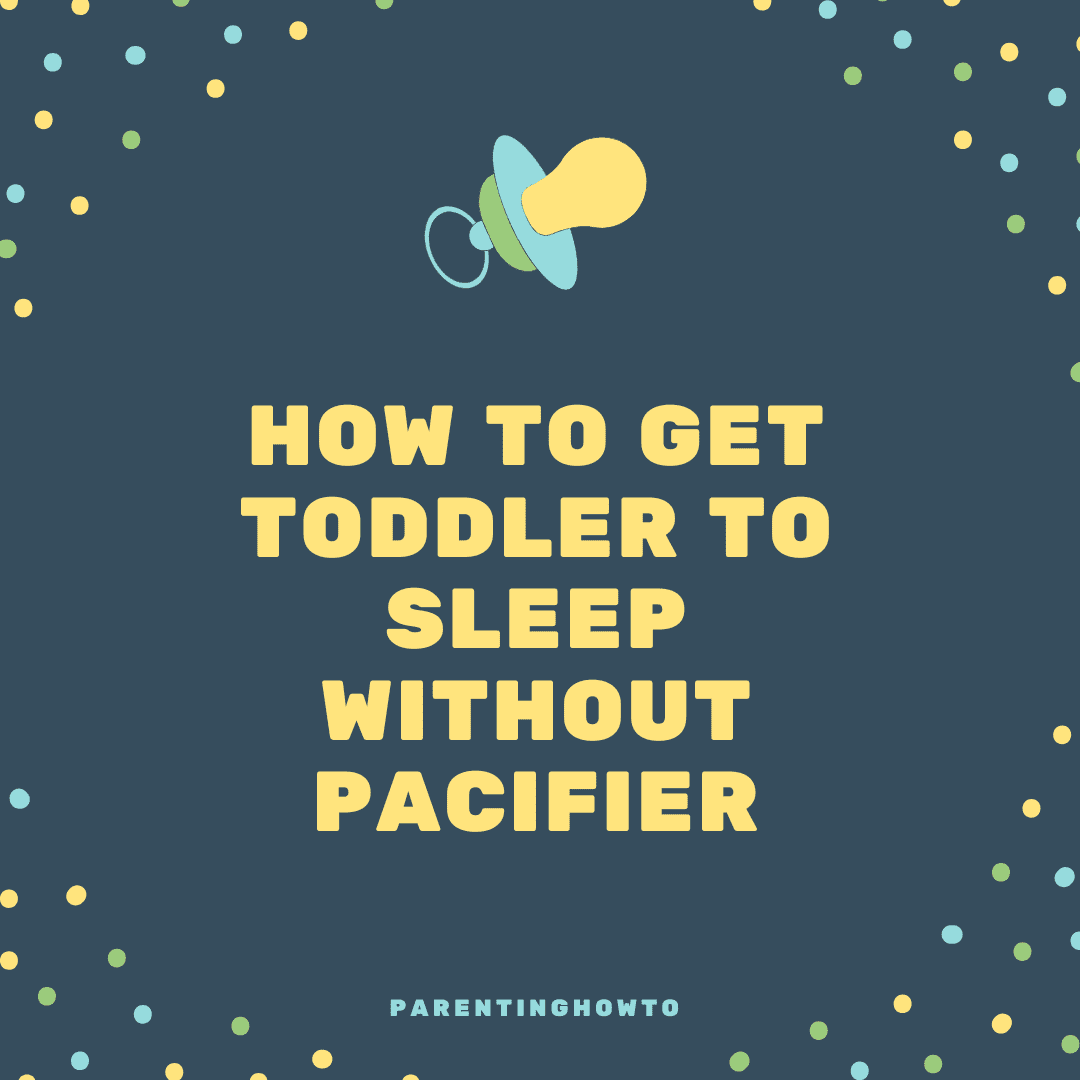 How To Get Toddler To Sleep Without Pacifier